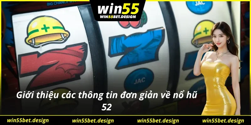 Vài thông tin đơn giản về nổ hũ 52