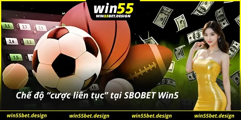 Tính năng cược liên tục cho nhiều trận thể thao tại SBOBET Win55