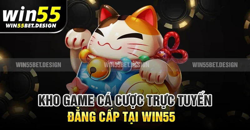 Hệ thống game giải trí cá cược đỉnh cao Win55