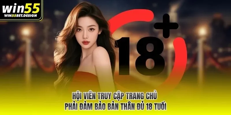 Hội viên truy cập trang chủ phải đảm bảo bản thân đủ 18 tuổi